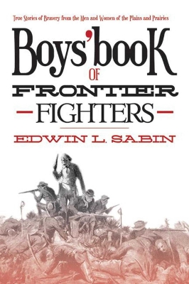 Boys' Book of Frontier Fighters by Edwin L Sabin