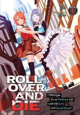 ROLL OVER AND DIE: I Will Fight for an Ordinary Life with My Love and Cursed Sword! (Light Novel) Vol. 1 book