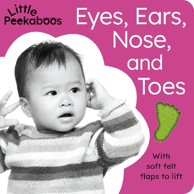 Eyes, Ears, Nose, and Toes - Little Peekaboos: With soft felt flaps to lift book