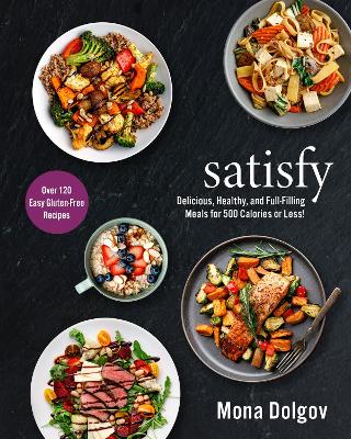 satisfy: Delicious, Healthy, and Full-Filling Meals for 500 Calories or Less! book