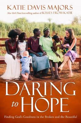 Daring to Hope by Katie Davis Majors