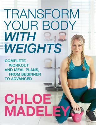 Transform Your Body With Weights: Complete Workout and Meal Plans From Beginner to Advanced book
