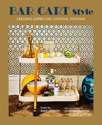 Bar Cart Style: Creating Super-Chic Cocktail Stations book