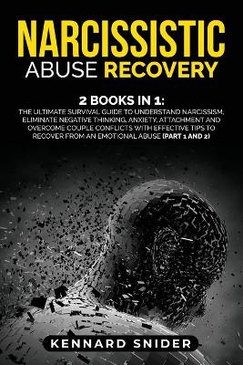 Narcissistic Abuse Recovery: 2 Books in 1: The Ultimate Survival Guide to Understand Narcissism, Eliminate Negative Thinking, Anxiety, Attachment and Overcome Couple Conflicts with Effective Tips to Recover from an Emotional Abuse (Part 1 and 2) book