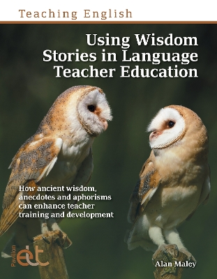 Using Wisdom Stories in Language Teacher Education: How ancient wisdom, anecdotes and aphorisms can enhance teacher training and development book