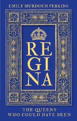 Regina: The Queens Who Could Have Been book