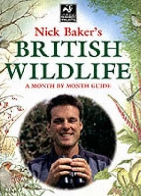 Nick Baker's British Wildlife: A Month by Month Guide book