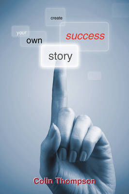 Create Your Own Success Story by Colin Thompson