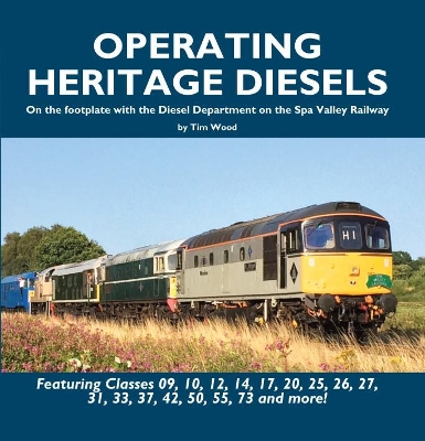 Operating Heritage Diesels: On the Footplate with the Diesel Department at the Spa Valley Railway book