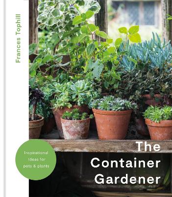 The The Container Gardener by Frances Tophill