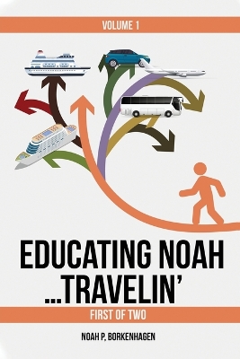 EDUCATING NOAH...TRAVELIN' vol 1 by Noah Borkenhagen