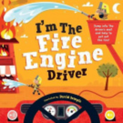 I'm the Fire Engine Driver: Jump Into the Driver's Seat and Help to Put Out the Fire! by David Semple