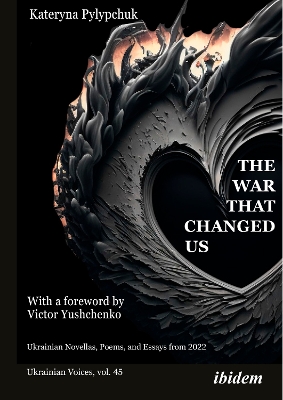 The War that Changed Us: Ukrainian Novellas, Poems, and Essays from 2022 by Kateryna Pylypchuk