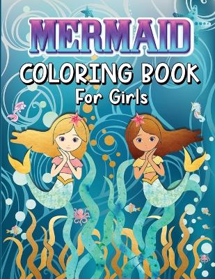 Mermaids Coloring Book for Girls: Amazing Coloring Book With Magical Mermaids Illustrations, 42 Cute And Unique Coloring Pages For Kids Ages 4-8, 9-12 - Big Mermaid Fantasy Coloring Pages For Girls book