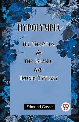 HypolympiaOr, The Gods in the Island, an Ironic Fantasy (Edition2023) book