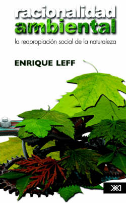 Racionalidad ambiental. La reapropiación social de la naturaleza book