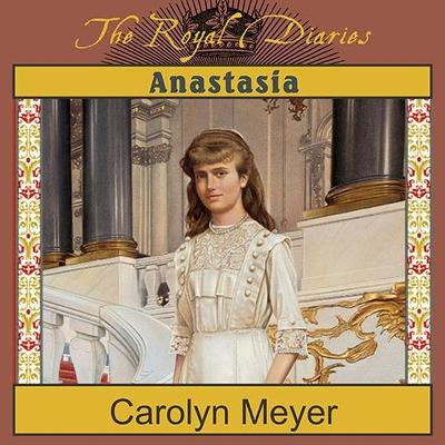 Anastasia: The Last Grand Duchess by Carolyn Meyer