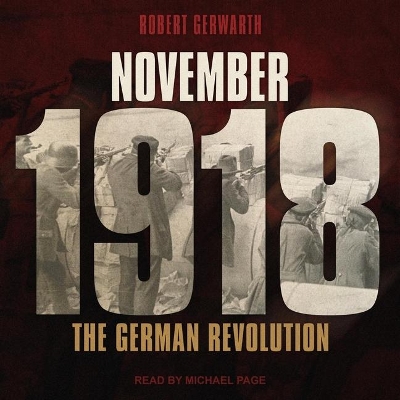 November 1918: The German Revolution by Robert Gerwarth