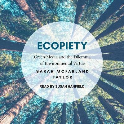 Ecopiety: Green Media and the Dilemma of Environmental Virtue by Sarah McFarland Taylor