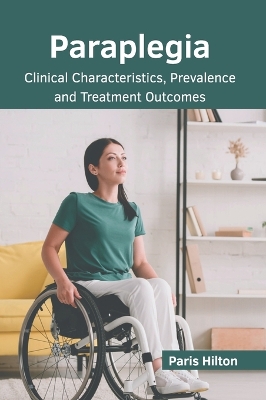 Paraplegia: Clinical Characteristics, Prevalence and Treatment Outcomes book