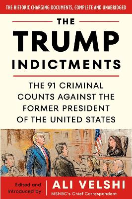 The Trump Indictments: The 91 Criminal Counts Against the Former President of the United States book