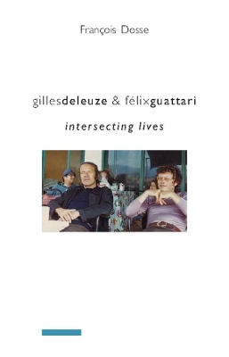 Gilles Deleuze and Felix Guattari by Francois Dosse