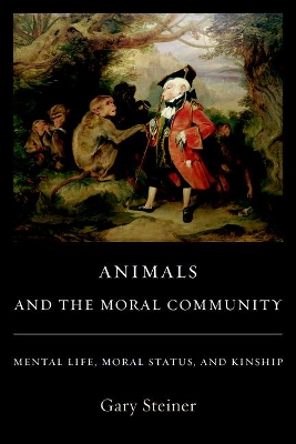 Animals and the Moral Community: Mental Life, Moral Status, and Kinship book