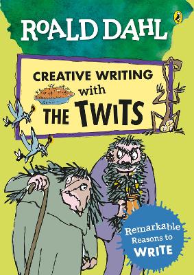 Roald Dahl Creative Writing with The Twits: Remarkable Reasons to Write book