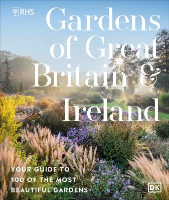 RHS Gardens of Great Britain and Ireland: Your Guide to 100 of the Most Beautiful Gardens book