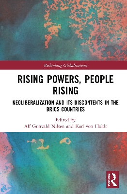 Rising Powers, People Rising: Neoliberalization and its Discontents in the BRICS Countries by Alf Gunvald Nilsen