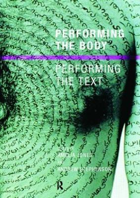 Performing the Body/Performing the Text by Amelia Jones