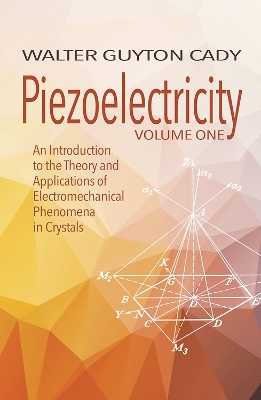 Piezoelectricity: Volume One: An Introduction to the Theory and Applications of Electromechanical Phenomena in Crystals: An Introduction to the Theory and Applications of Electromechanical Phenomena in Crystals book
