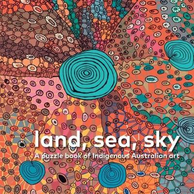Land, Sea, Sky: A Puzzle Book of Indigenous Australian Art book