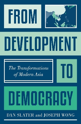 From Development to Democracy: The Transformations of Modern Asia by Dan Slater