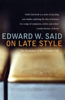 On Late Style: Music and Literature Against the Grain by Edward Said