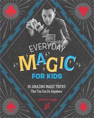 Everyday Magic for Kids: 30 Amazing Magic Tricks That You Can Do Anywhere book