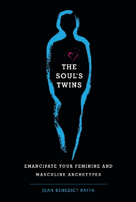 The Soul's Twins: Emancipate Your Feminine and Masculine Archetypes book