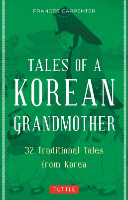 Tales of a Korean Grandmother: 32 Traditional Tales from Korea by Frances Carpenter