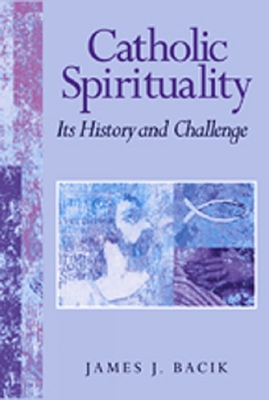 Catholic Spirituality, Its History and Challenge book