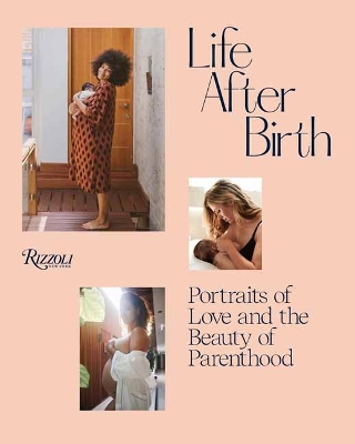 Life After Birth: Portraits of Love and the Beauty of Parenthood book