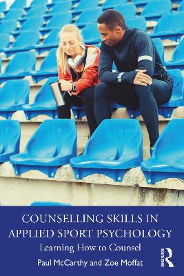 Counselling Skills in Applied Sport Psychology: Learning How to Counsel by Paul McCarthy