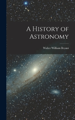 A History of Astronomy by Walter William Bryant