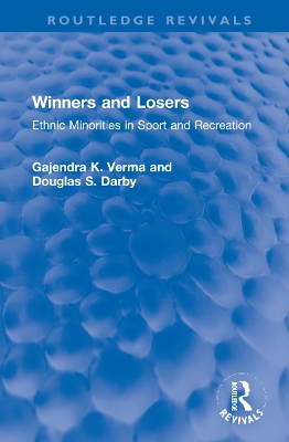 Winners and Losers: Ethnic Minorities in Sport and Recreation by Gajendra K. Verma