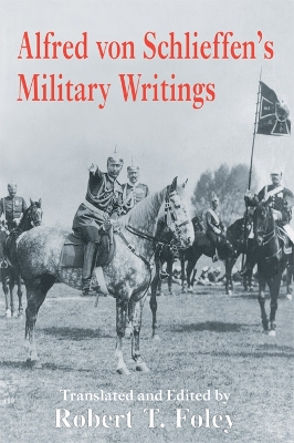 Alfred Von Schlieffen's Military Writings by Robert Foley