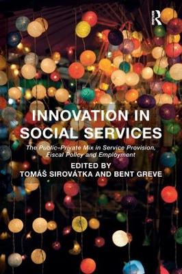 Innovation in Social Services: The Public-Private Mix in Service Provision, Fiscal Policy and Employment by Bent Greve