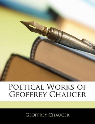 Poetical Works of Geoffrey Chaucer by Geoffrey Chaucer