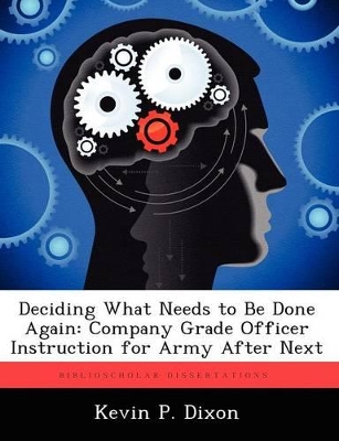 Deciding What Needs to Be Done Again: Company Grade Officer Instruction for Army After Next book