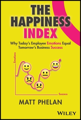 The Happiness Index: Why Today's Employee Emotions Equal Tomorrow's Business Success book