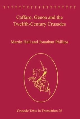 Caffaro, Genoa and the Twelfth-Century Crusades by Martin Hall