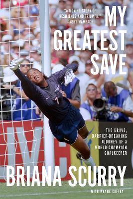 My Greatest Save: The Brave, Barrier-Breaking Journey of a World Champion Goalkeeper book